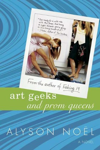 Art Geeks And Prom Queens (Turtleback School & Library Binding Edition) by Alyson Noel