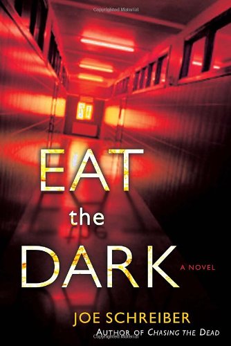 Eat the Dark: A Novel by Joe Schreiber