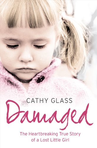 Damaged: The Heartbreaking True Story of a Forgotten Child by Cathy Glass