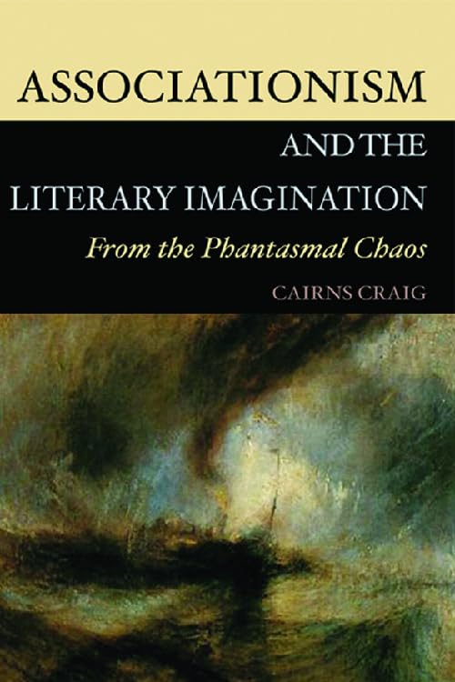 Associationism and the Literary Imagination, 1739-1939: Associationism and the Literary Imagination: From the Phantasmal Chaos by Cairns Craig