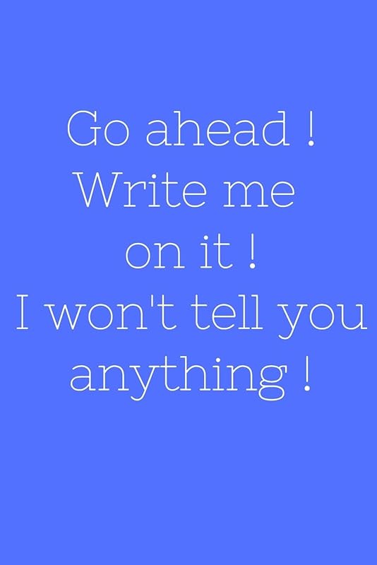 Go ahead ! Write me on it ! I won't tell you anything ! by Laconis Books