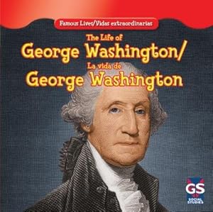 The Life of George Washington / La vida de George Washington (Famous Lives / Vidas Extraordinarias)