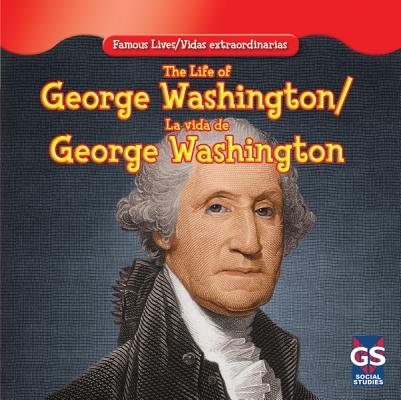 The Life of George Washington / La vida de George Washington (Famous Lives / Vidas Extraordinarias) by Maria Nelson