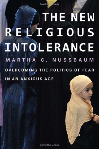 The New Religious Intolerance: Overcoming the Politics of Fear in an Anxious Age by Martha C. Nussbaum