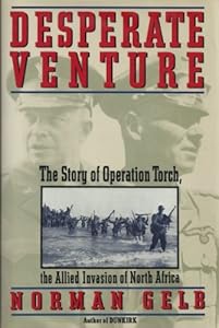 Desperate Venture: The Story of Operation Torch, the Allied Invasion of North Africa