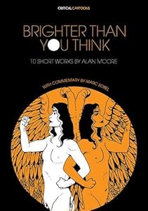 Brighter Than You Think: 10 Short Works by Alan Moore: With Critical Essays by Marc Sobel