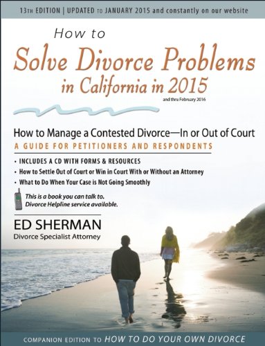 How to Solve Divorce Problems in California in 2015: How to Manage a Contested Divorce -- In or Out of Court by Ed Sherman