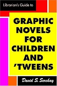 The Librarian's Guide to Graphic Novels for Children and Tweens