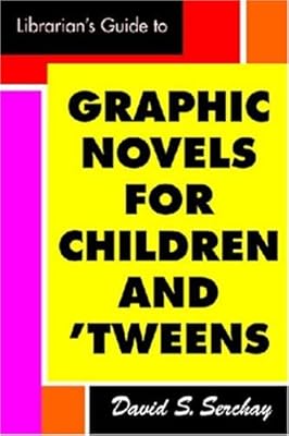 The Librarian's Guide to Graphic Novels for Children and Tweens