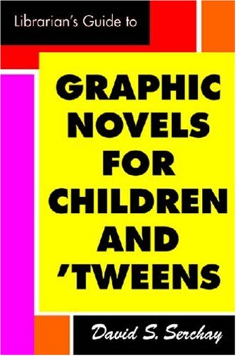 The Librarian's Guide to Graphic Novels for Children and Tweens by David S. Serchay