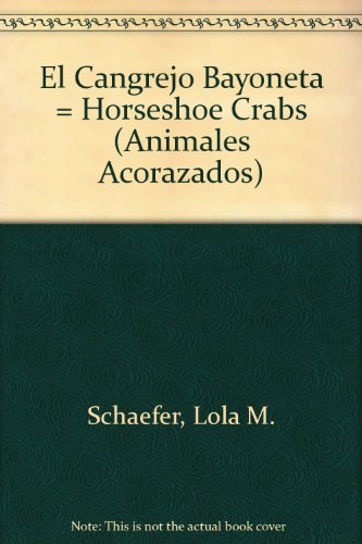El Cangrejo Bayoneta = Horseshoe Crabs by Lola M Schaefer