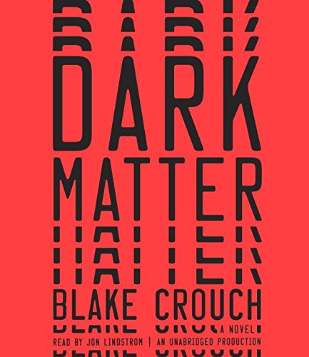 Dark Matter: A Novel by Blake Crouch