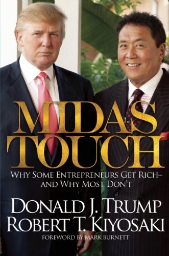 Midas Touch: Why Some Entrepreneurs Get Rich-And Why Most Don't by Robert T. Kiyosaki