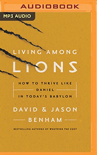Living Among Lions: How to Thrive like Daniel in Today's Babylon by David Benham