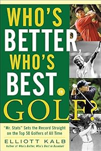 Who's Better, Who's Best in Golf? by Elliott Kalb