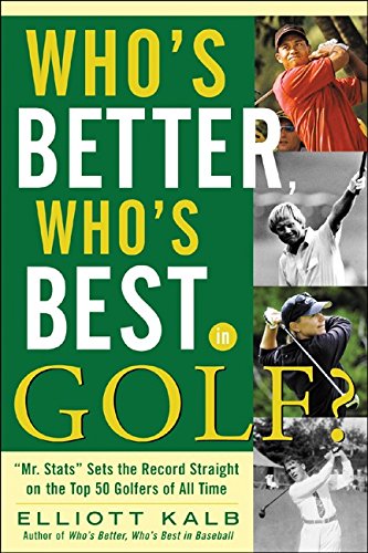 Who's Better, Who's Best in Golf? by Elliott Kalb