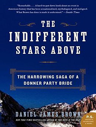 The Indifferent Stars Above: The Harrowing Saga of a Donner Party Bride by Daniel James Brown
