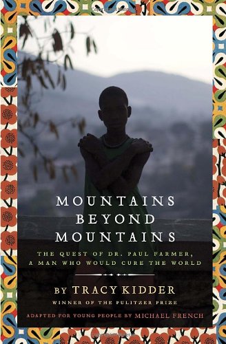Mountains Beyond Mountains (Adapted for Young People): The Quest of Dr. Paul Farmer, A Man Who Would Cure the World by Michael French