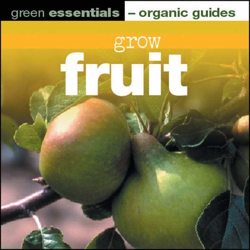 Grow Fruit: Green Essentials - Organic Guides by Bob Sherman