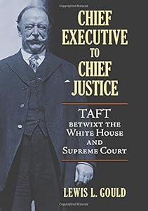 Chief Executive to Chief Justice: Taft betwixt the White House and Supreme Court