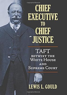 Chief Executive to Chief Justice: Taft betwixt the White House and Supreme Court