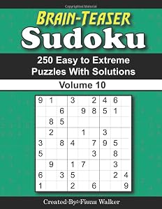 Brain-Teaser Sudoku – 250 Easy to Extreme Puzzles with Solutions Volume 10