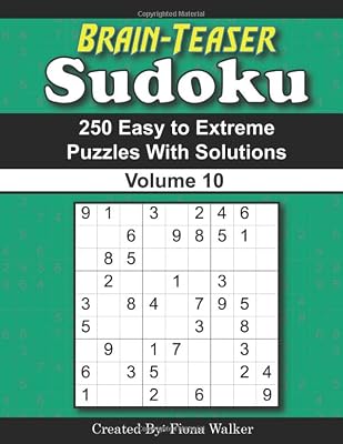 Brain-Teaser Sudoku – 250 Easy to Extreme Puzzles with Solutions Volume 10