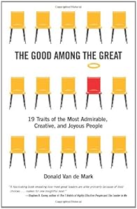The Good Among the Great: 19 Traits of the Most Admirable, Creative, and Joyous People by Donald Van de Mark