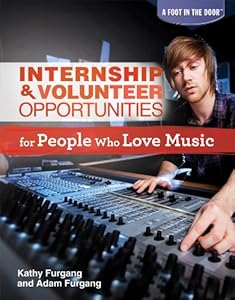 Internship & Volunteer Opportunities for People Who Love Music (Foot in the Door (Rosen))