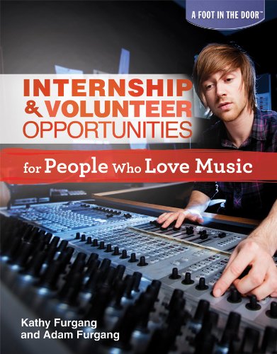 Internship & Volunteer Opportunities for People Who Love Music (Foot in the Door (Rosen)) by Adam Furgang
