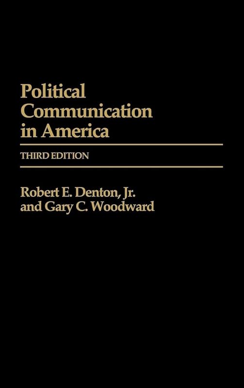Political Communication in America (Praeger Series in Political Communication) by Robert E. Denton Jr.