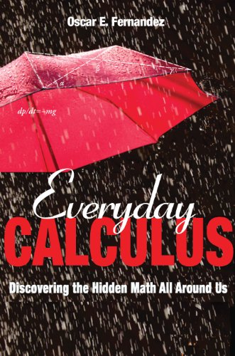 Everyday Calculus: Discovering the Hidden Math All around Us