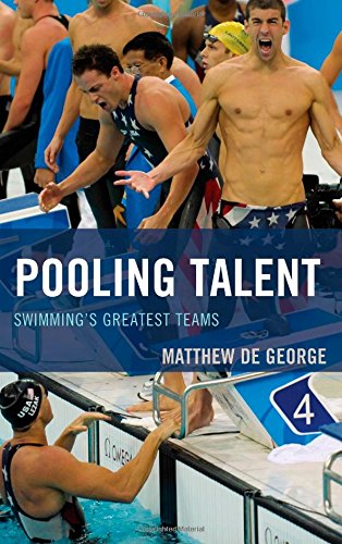 Pooling Talent: Swimming's Greatest Teams by Matthew De George