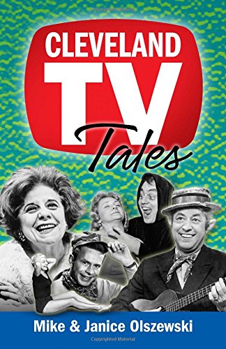 Cleveland TV Tales: Stories from the Golden Age of Local Television by Janice Olszewski