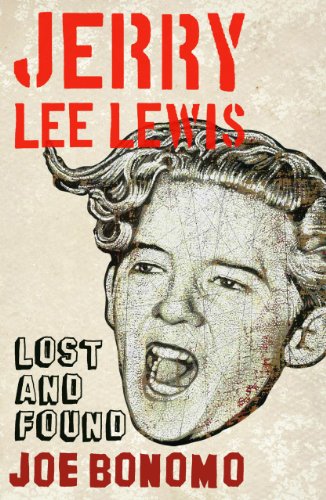 Jerry Lee Lewis: Lost and Found by Joe Bonomo