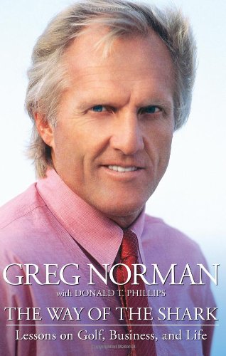 The Way of the Shark: Lessons on Golf, Business, and Life by Greg Norman