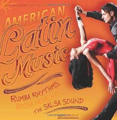 American Latin Music: Rumba Rhythms, Bossa Nova, and the Salsa Sound