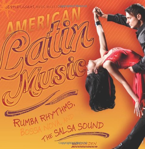 American Latin Music: Rumba Rhythms, Bossa Nova, and the Salsa Sound by Matt Doeden