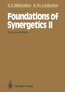 Foundations of Synergetics II: Complex Patterns (Springer Series in Synergetics) by Alexander S. S. Mikhailov