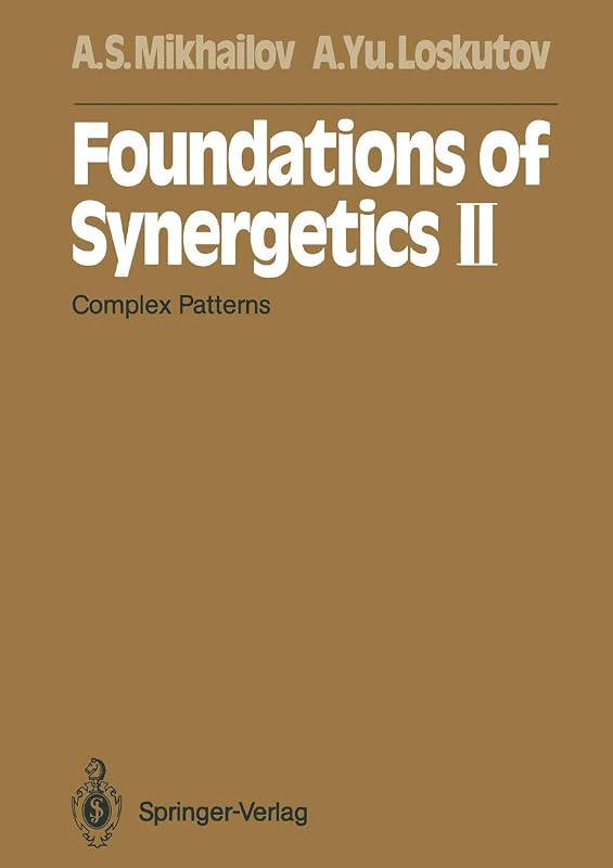 Foundations of Synergetics II: Complex Patterns (Springer Series in Synergetics) by Alexander S. S. Mikhailov