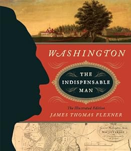 Washington: The Indispensable Man: The Illustrated Edition