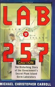 Lab 257: The Disturbing Story of the Government's Secret Plum Island Germ Laboratory
