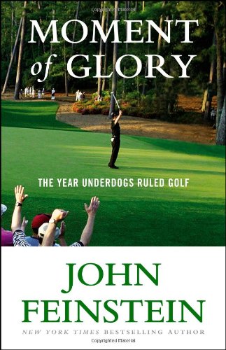 Moment of Glory: The Year Underdogs Ruled Golf by John Feinstein