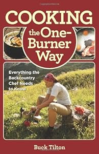 Cooking the One-Burner Way: Everything The Backcountry Chef Needs To Know