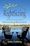 Rightsizing: A SMART Living 365 Guide to Reinventing Retirement