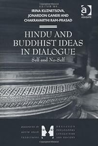 Hindu and Buddhist Ideas in Dialogue: Self and No-Self by Irina Kuznetsova