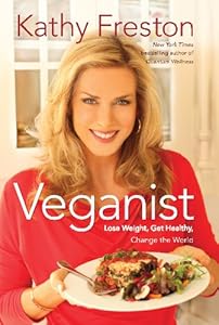 Veganist: Lose Weight, Get Healthy, Change the World by Kathy Freston