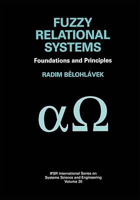 Fuzzy Relational Systems: Foundations and Principles (IFSR International Series in Systems Science and Systems Engineering, 20)