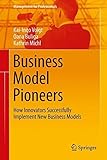 Business Model Pioneers: How Innovators Successfully Implement New Business Models (Management for Professionals)
