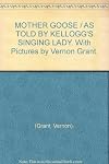 MOTHER GOOSE / AS TOLD BY KELLOGG'S SINGING LADY. With Pictures by Vernon Grant.